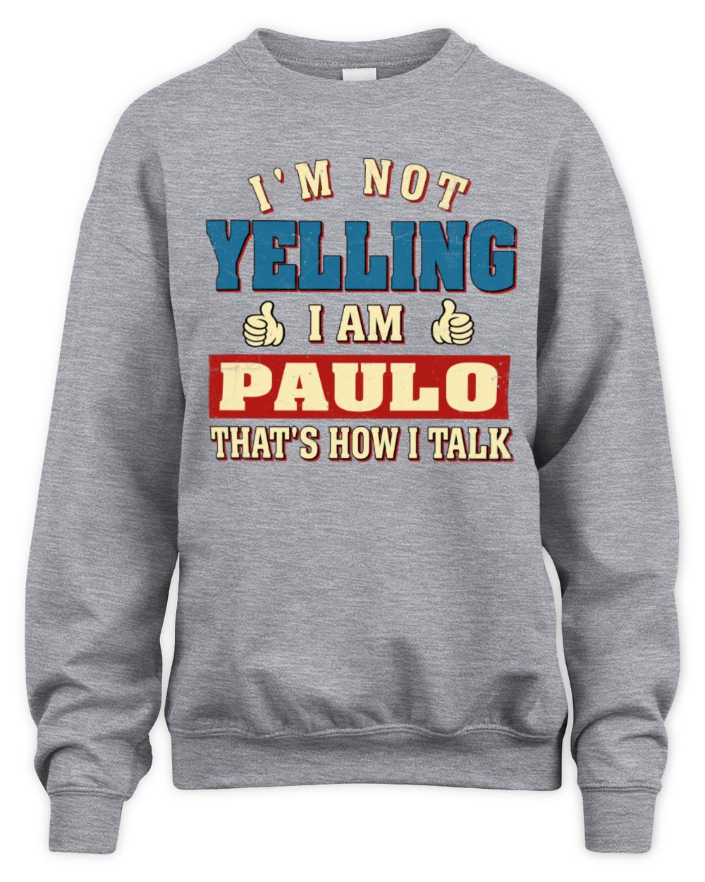 I'm Not Yelling I'm Name That's How I Talk Shirt PAULO M1-67 / Unisex Sweatshirt / sport grey