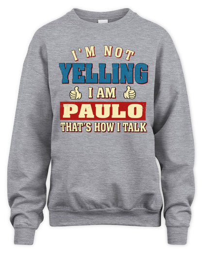 I'm Not Yelling I'm Name That's How I Talk Shirt PAULO M1-67 / Unisex Sweatshirt / sport grey