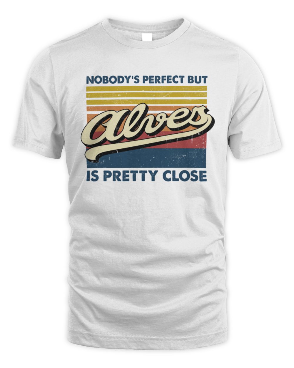 Nobody's Perfect But Your Name Is Pretty Close Retro Shirt ALVES M1-65 / Unisex Standard T-Shirt / white