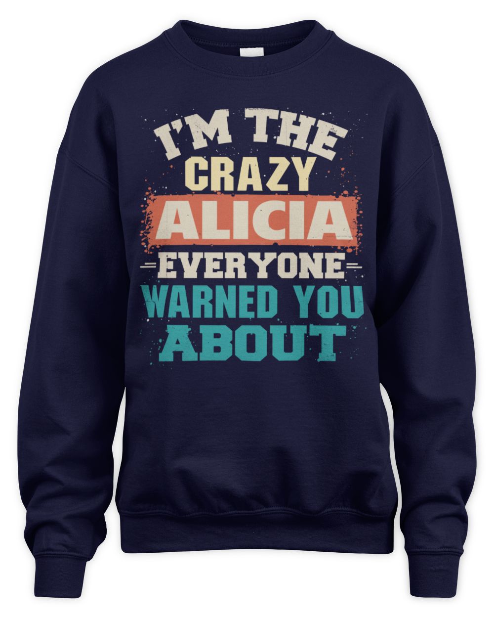 I'm the Crazy One Everyone Warned You About Retro Graphic T-Shirt ALICIA M1-70 / Unisex Sweatshirt / navy