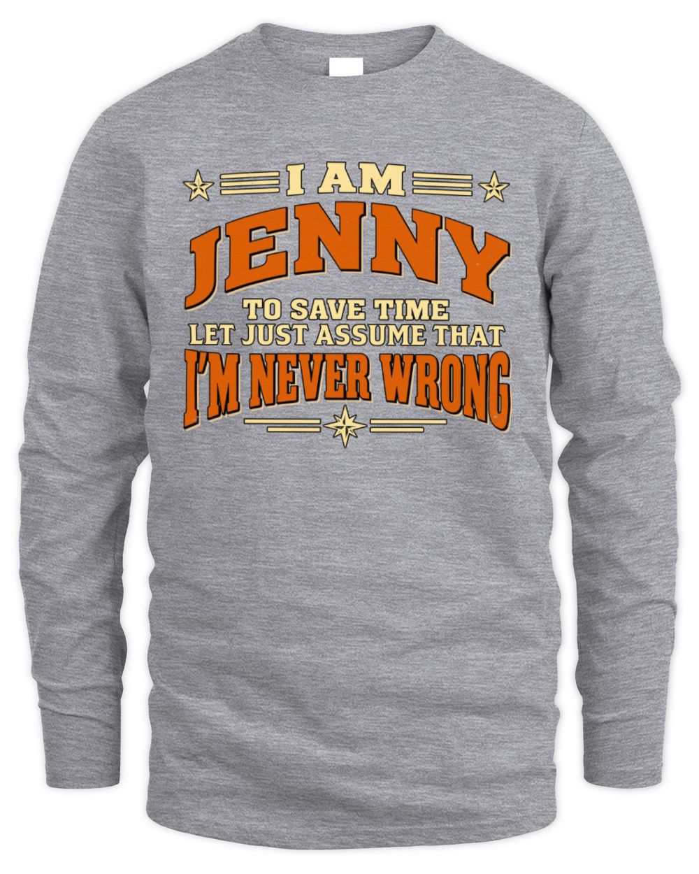 I'm Name Let's Just Assume I'm Never Wrong Retro Shirt JENNY M1-64 / Men's Long Sleeved T-Shirt / sport grey
