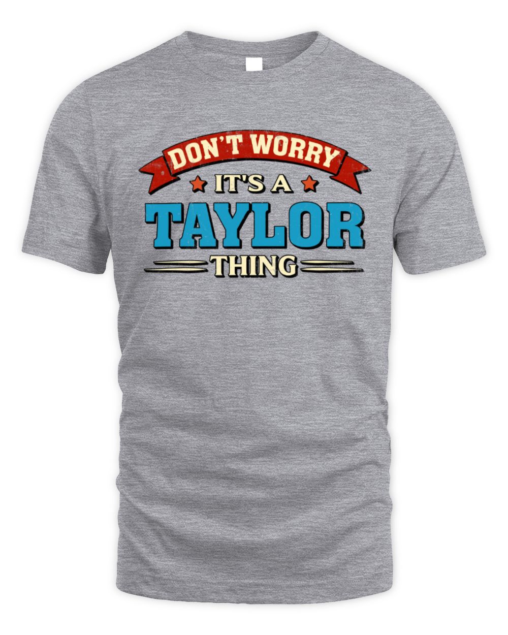 Don't Worry It's a Your Name Thing Funny Retro T-Shirt TAYLOR M1-57 / Unisex Standard T-Shirt / sport grey