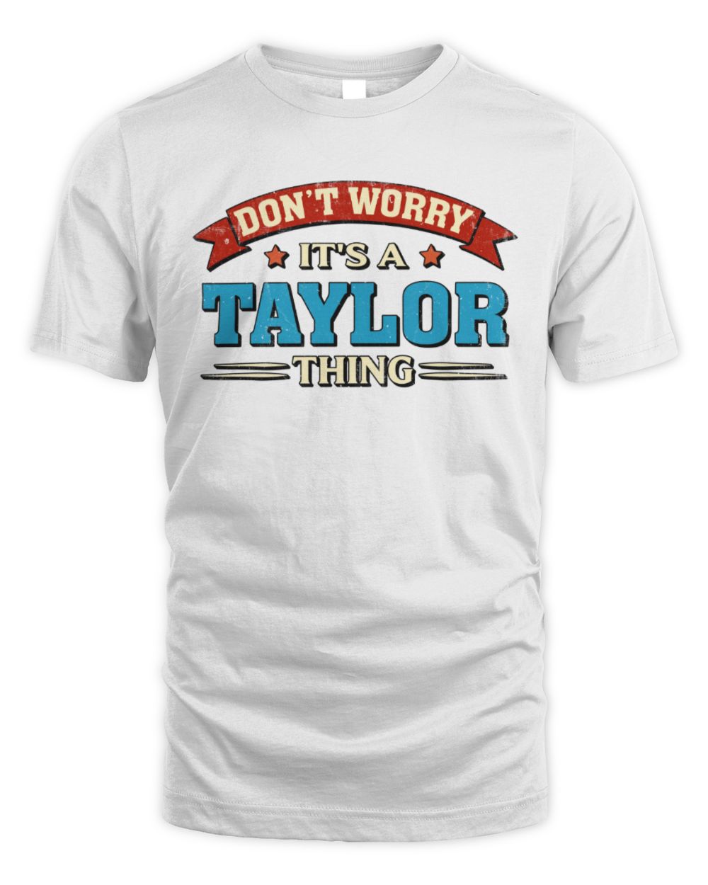 Don't Worry It's a Your Name Thing Funny Retro T-Shirt TAYLOR M1-57 / Unisex Standard T-Shirt / white