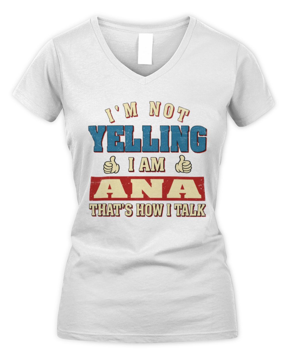 I'm Not Yelling I'm Name That's How I Talk Shirt ANA M1-67 / Women's V-Neck T-Shirt / white