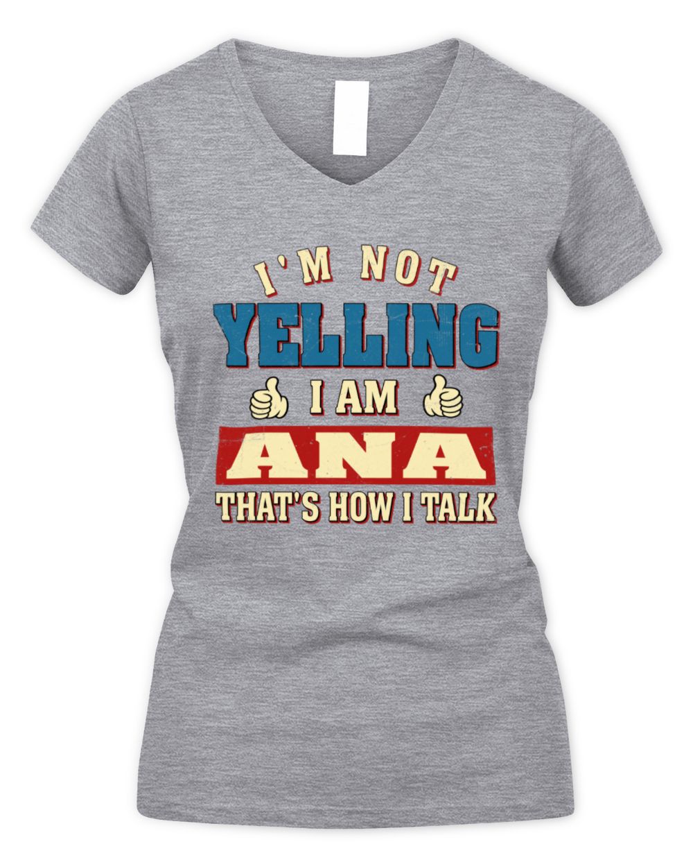 I'm Not Yelling I'm Name That's How I Talk Shirt ANA M1-67 / Women's V-Neck T-Shirt / sport grey