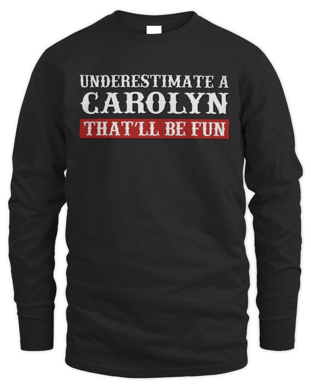Underestimate Me That'll Be Fun Graphic T-Shirt CAROLYN M1-69 / Men's Long Sleeved T-Shirt / black