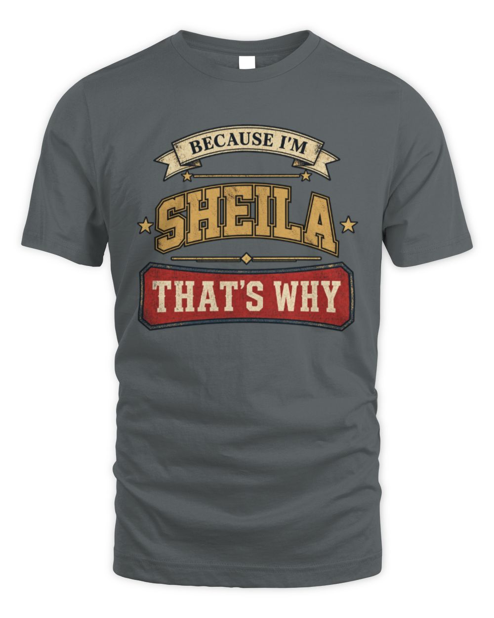 Because I'm Name That's Why Americana T-Shirt SHEILA M1-S88 / Unisex Standard T-Shirt / charcoal