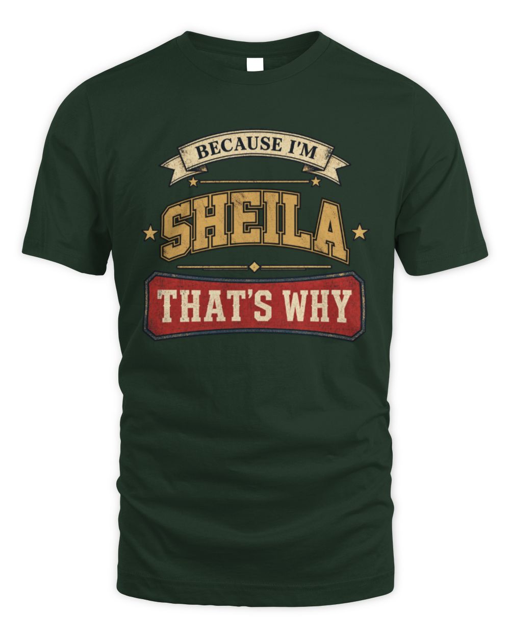 Because I'm Name That's Why Americana T-Shirt SHEILA M1-S88 / Unisex Standard T-Shirt / forest green