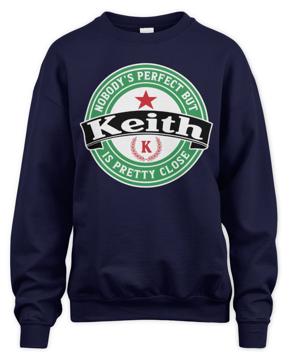 Nobody's Perfect But Your Name Is Pretty Close Heineken Beer T-Shirt KEITH M1-S85 / Unisex Sweatshirt / navy