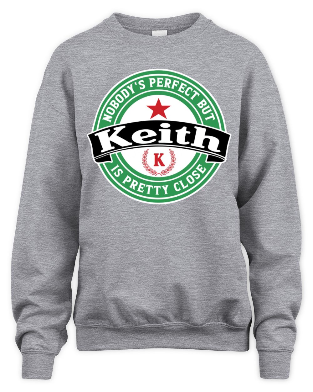 Nobody's Perfect But Your Name Is Pretty Close Heineken Beer T-Shirt KEITH M1-S85 / Unisex Sweatshirt / sport grey