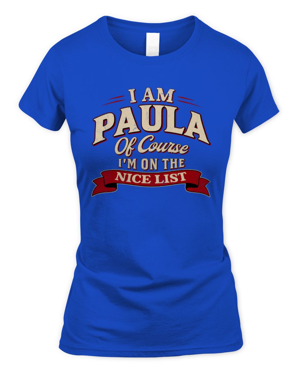 I'm Name Of Course I'm On The Nice List Funny Christmas Shirt PAULA M1-68 / Women's Standard T-Shirt / royal