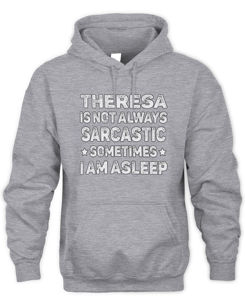 Your Name Is Not Always Sarcastic Funny T-Shirt THERESA M1-62 / Unisex Hoodie / sport grey