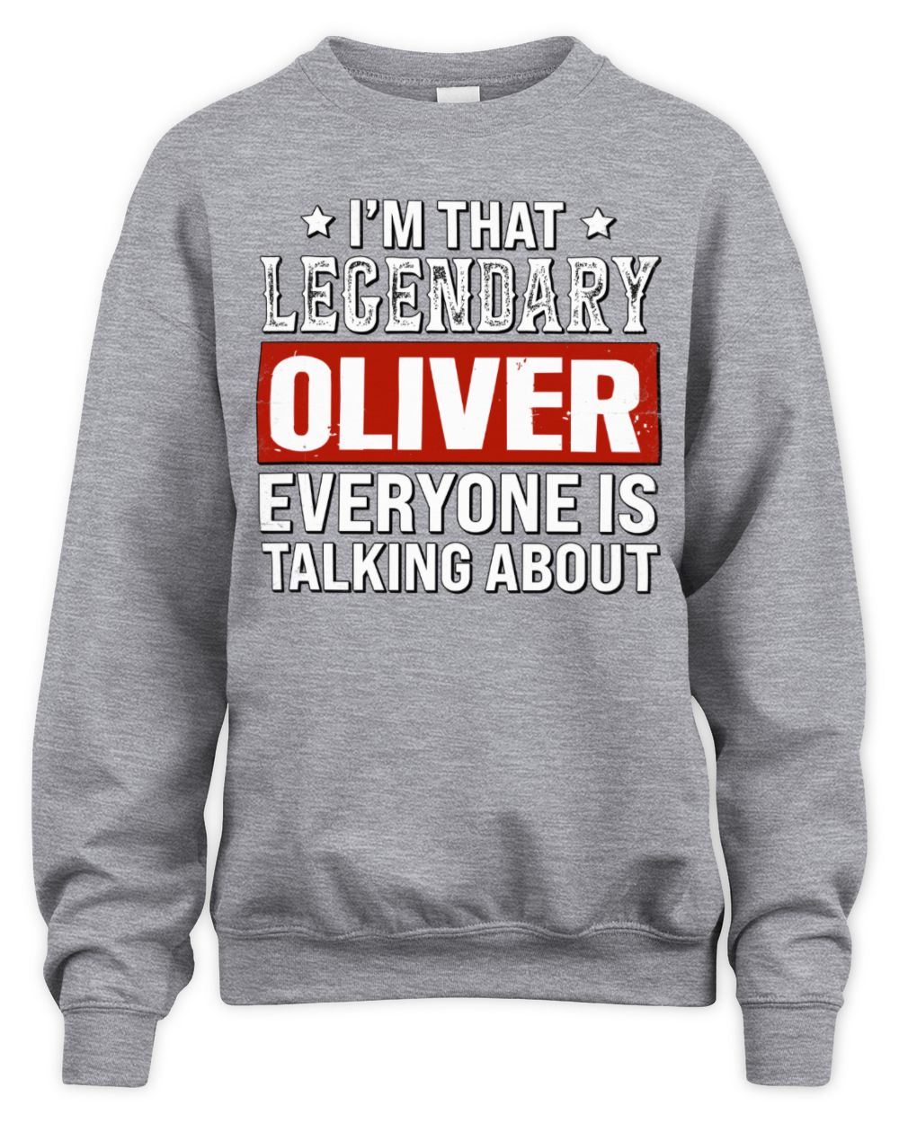 I'm That Legendary Name Everyone Is Talking About Funny Graphic T-Shirt OLIVER M1-73 / Unisex Sweatshirt / sport grey