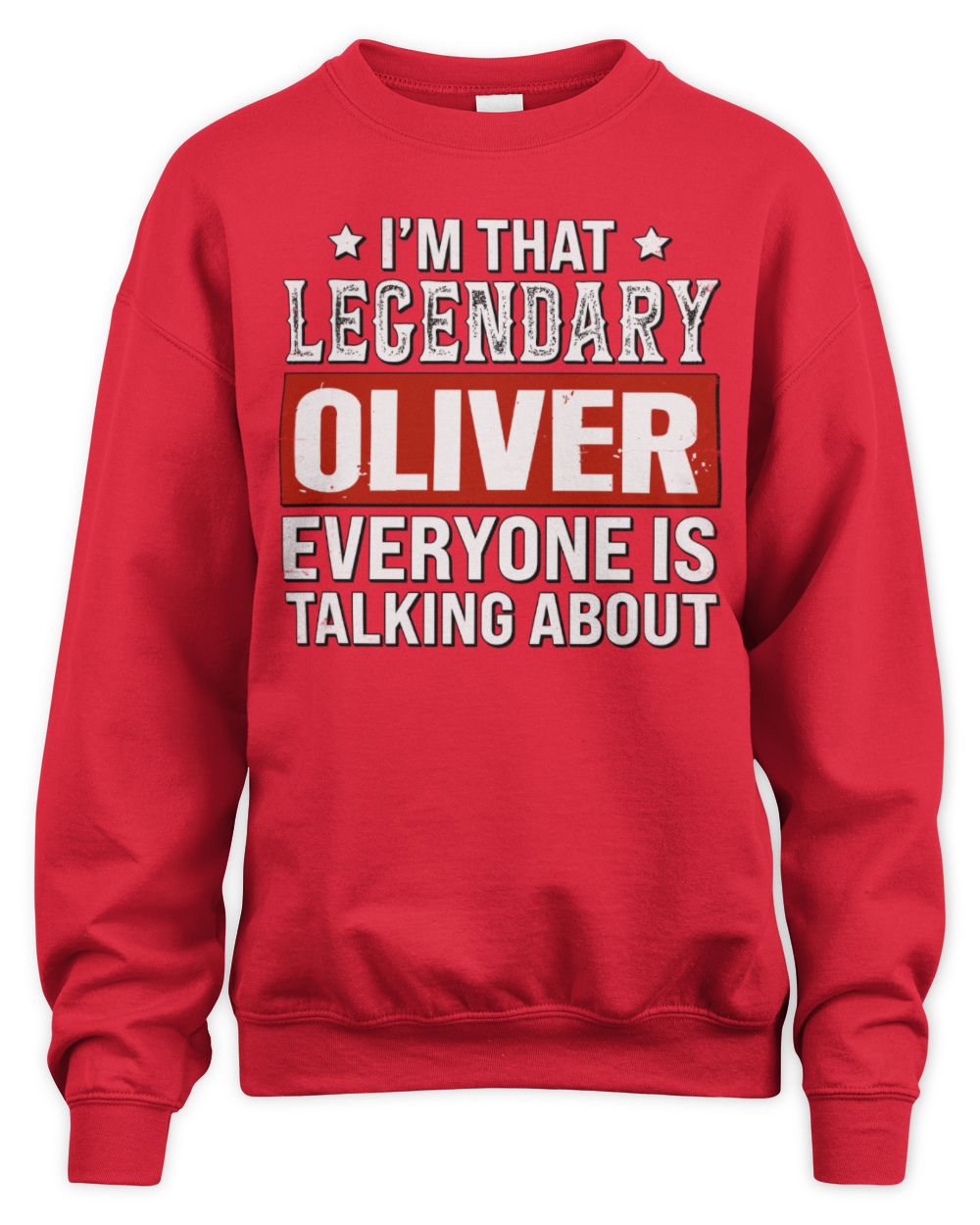 I'm That Legendary Name Everyone Is Talking About Funny Graphic T-Shirt OLIVER M1-73 / Unisex Sweatshirt / red