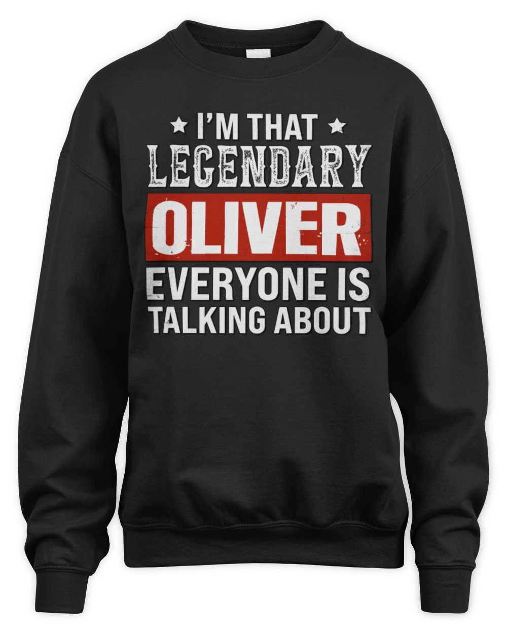I'm That Legendary Name Everyone Is Talking About Funny Graphic T-Shirt OLIVER M1-73 / Unisex Sweatshirt / black