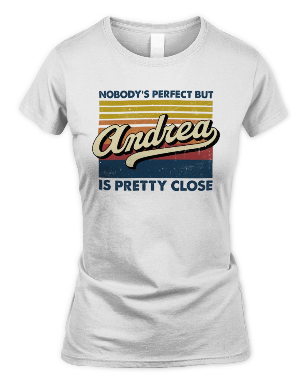 Nobody's Perfect But Your Name Is Pretty Close Retro Shirt ANDREA M1-65 / Women's Standard T-Shirt / white