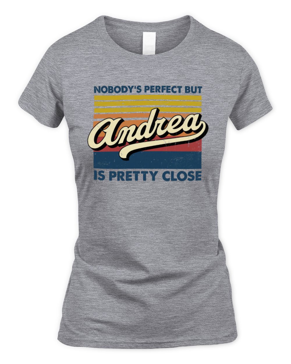 Nobody's Perfect But Your Name Is Pretty Close Retro Shirt ANDREA M1-65 / Women's Standard T-Shirt / sport grey