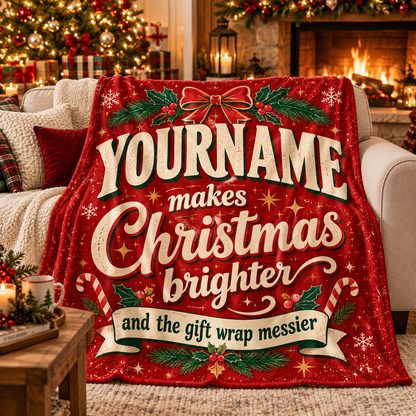 Your Name Makes Christmas Brighter And The Gift Wrap Messier - Personalized Blanket