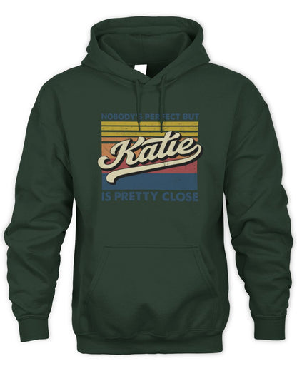 Nobody's Perfect But Your Name Is Pretty Close Retro Shirt KATIE M1-65 / Unisex Hoodie / forest green
