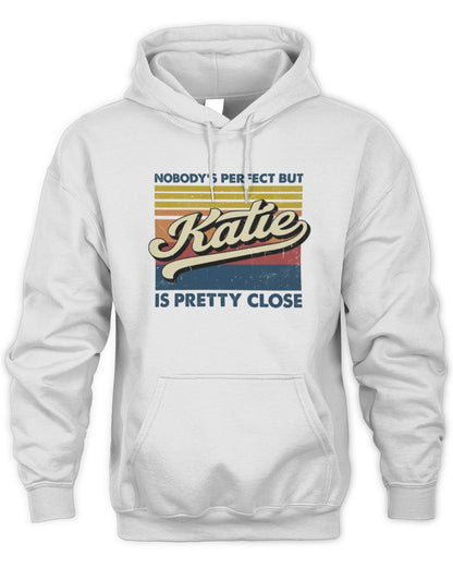 Nobody's Perfect But Your Name Is Pretty Close Retro Shirt KATIE M1-65 / Unisex Hoodie / white