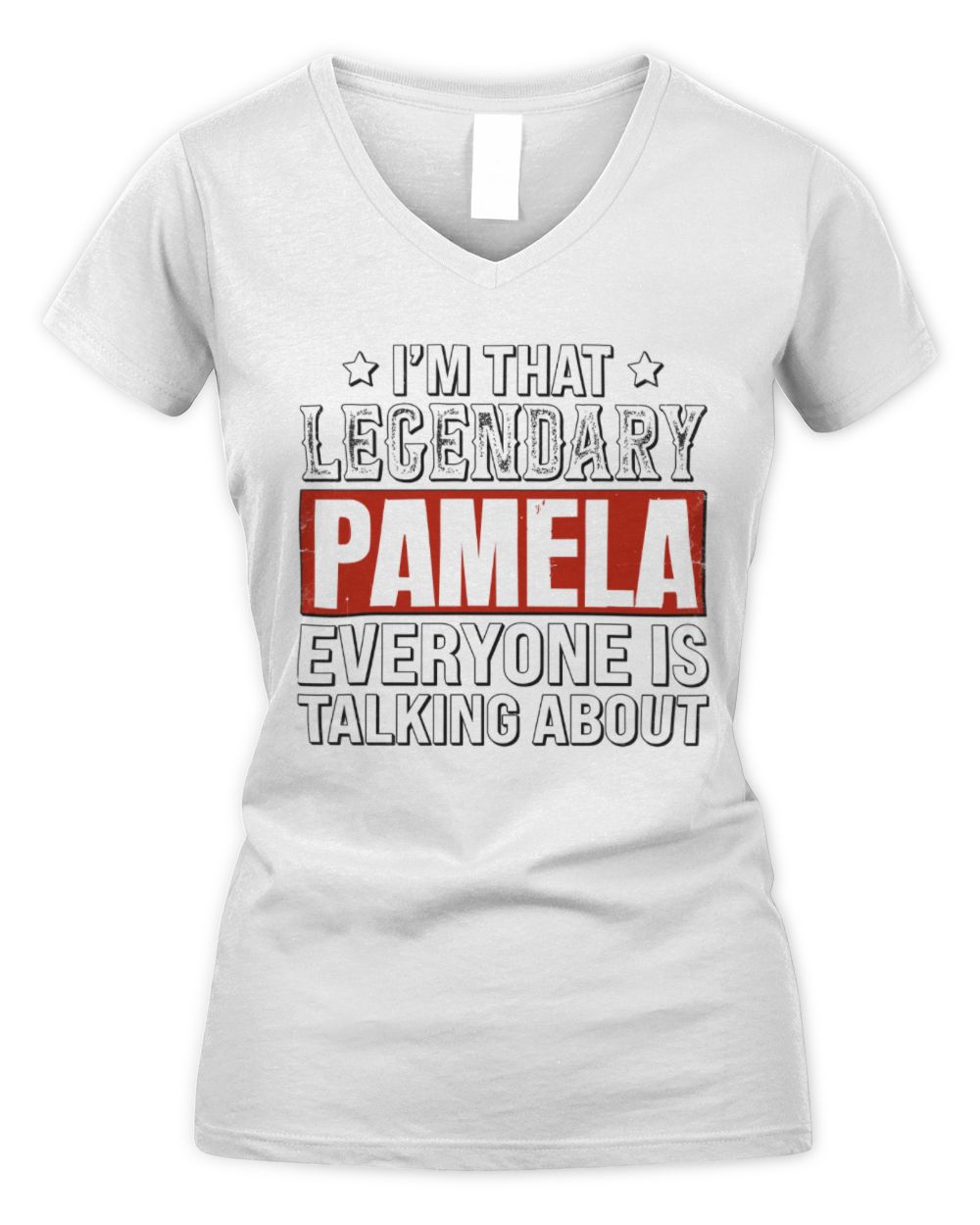 I'm That Legendary Name Everyone Is Talking About Funny Graphic T-Shirt PAMELA M1-73 / Women's V-Neck T-Shirt / white