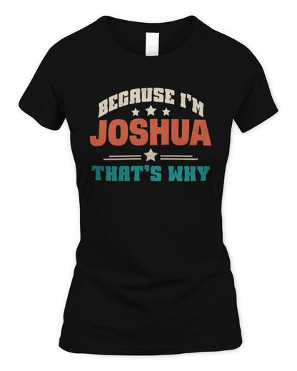Because I'm Name That's Why Personalized Retro Shirt JOSHUA-49 / Women's Standard T-Shirt / black