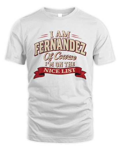 I'm Name Of Course I'm On The Nice List Funny Christmas Shirt FERNANDEZ M1-68 / Unisex Standard T-Shirt / white