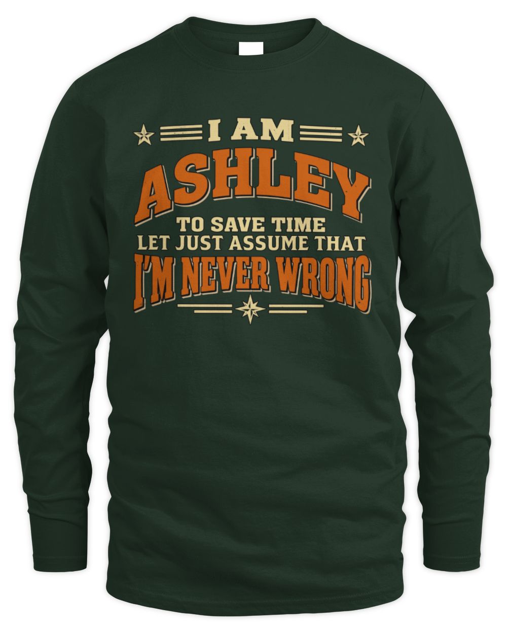 I'm Name Let's Just Assume I'm Never Wrong Retro Shirt ASHLEY M1-64 / Men's Long Sleeved T-Shirt / forest green