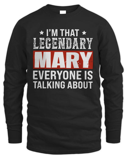 I'm That Legendary Name Everyone Is Talking About Funny Graphic T-Shirt MARY M1-73 / Men's Long Sleeved T-Shirt / black