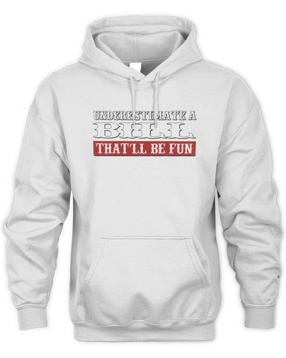 Underestimate Me That'll Be Fun Graphic T-Shirt BILL M1-69 / Unisex Hoodie / white