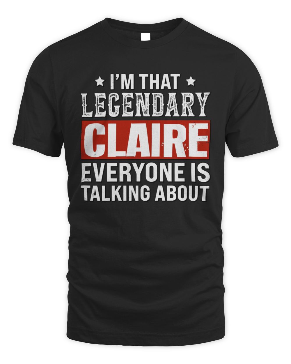 I'm That Legendary Name Everyone Is Talking About Funny Graphic T-Shirt CLAIRE M1-73 / Unisex Standard T-Shirt / black