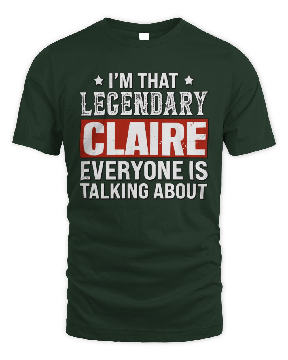 I'm That Legendary Name Everyone Is Talking About Funny Graphic T-Shirt CLAIRE M1-73 / Unisex Standard T-Shirt / forest green