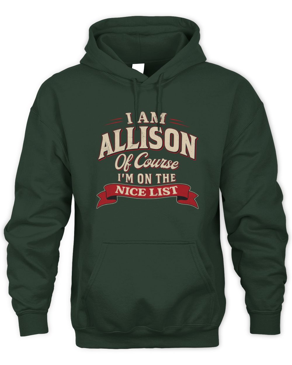 I'm Name Of Course I'm On The Nice List Funny Christmas Shirt ALLISON M1-68 / Unisex Hoodie / forest green