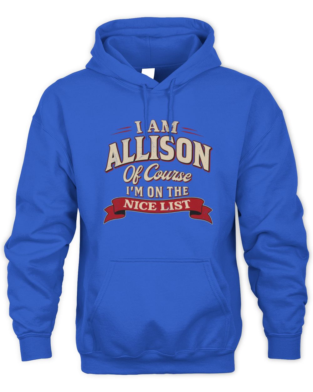 I'm Name Of Course I'm On The Nice List Funny Christmas Shirt ALLISON M1-68 / Unisex Hoodie / royal