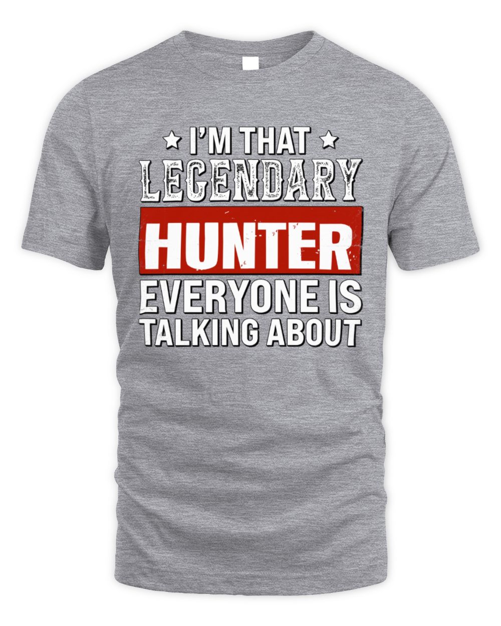 I'm That Legendary Name Everyone Is Talking About Funny Graphic T-Shirt HUNTER M1-73 / Unisex Standard T-Shirt / sport grey