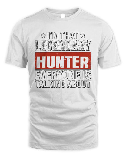 I'm That Legendary Name Everyone Is Talking About Funny Graphic T-Shirt HUNTER M1-73 / Unisex Standard T-Shirt / white