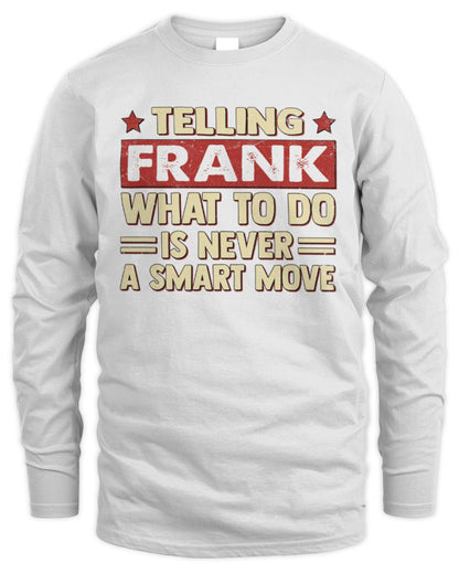 Telling Your Name What to Do Is Never a Smart Move Shirt FRANK M1-66 / Men's Long Sleeved T-Shirt / white