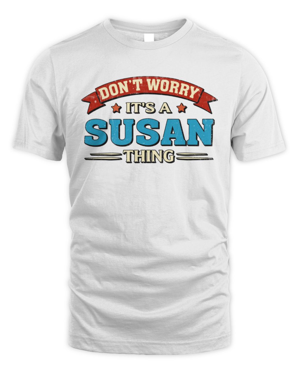 Don't Worry It's a Your Name Thing Funny Retro T-Shirt SUSAN M1-57 / Unisex Standard T-Shirt / white