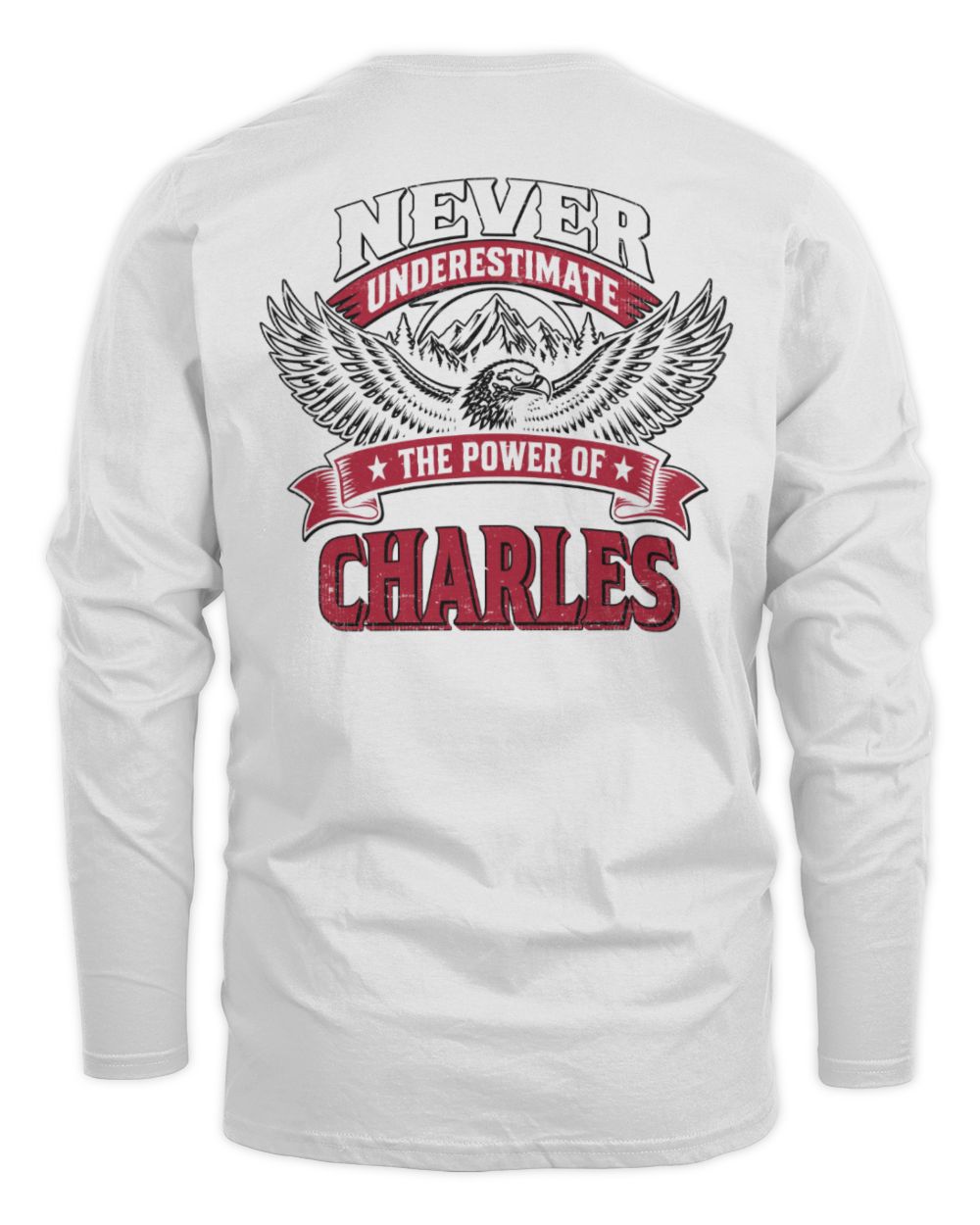 Never Underestimate Your Name Eagle Mountain Shirt CHARLES M1-61 / Men's Long Sleeved T-Shirt / white