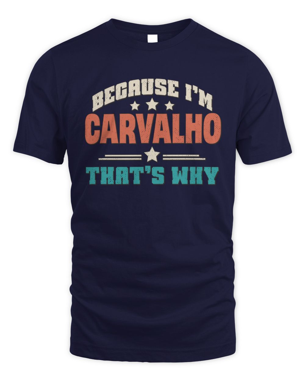 Because I'm Name That's Why Personalized Retro Shirt CARVALHO-49 / Unisex Standard T-Shirt / navy