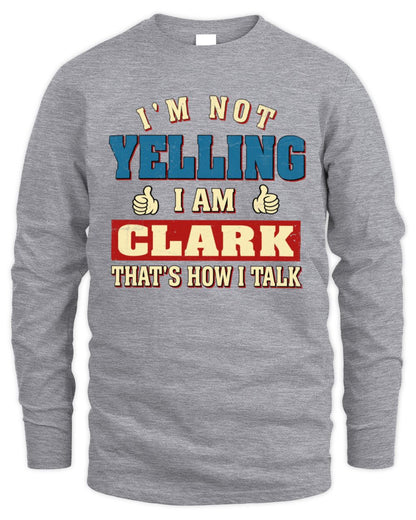 I'm Not Yelling I'm Name That's How I Talk Shirt CLARK M1-67 / Men's Long Sleeved T-Shirt / sport grey
