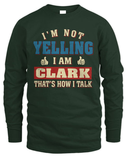 I'm Not Yelling I'm Name That's How I Talk Shirt CLARK M1-67 / Men's Long Sleeved T-Shirt / forest green