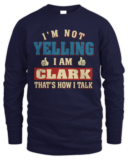 I'm Not Yelling I'm Name That's How I Talk Shirt CLARK M1-67 / Men's Long Sleeved T-Shirt / navy