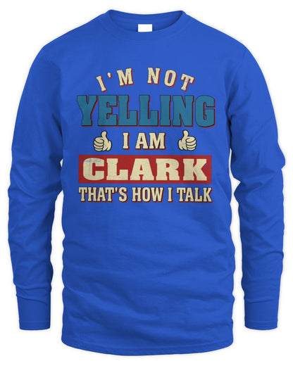 I'm Not Yelling I'm Name That's How I Talk Shirt CLARK M1-67 / Men's Long Sleeved T-Shirt / royal