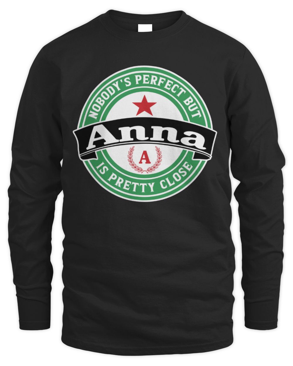 Nobody's Perfect But Your Name Is Pretty Close Heineken Beer T-Shirt ANNA M1-S85 / Men's Long Sleeved T-Shirt / black