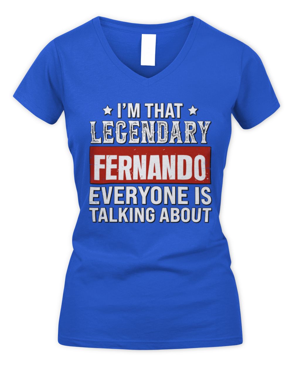 I'm That Legendary Name Everyone Is Talking About Funny Graphic T-Shirt FERNANDO M1-73 / Women's V-Neck T-Shirt / royal