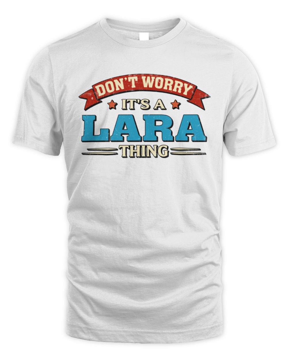 Don't Worry It's a Your Name Thing Funny Retro T-Shirt LARA M1-57 / Unisex Standard T-Shirt / white