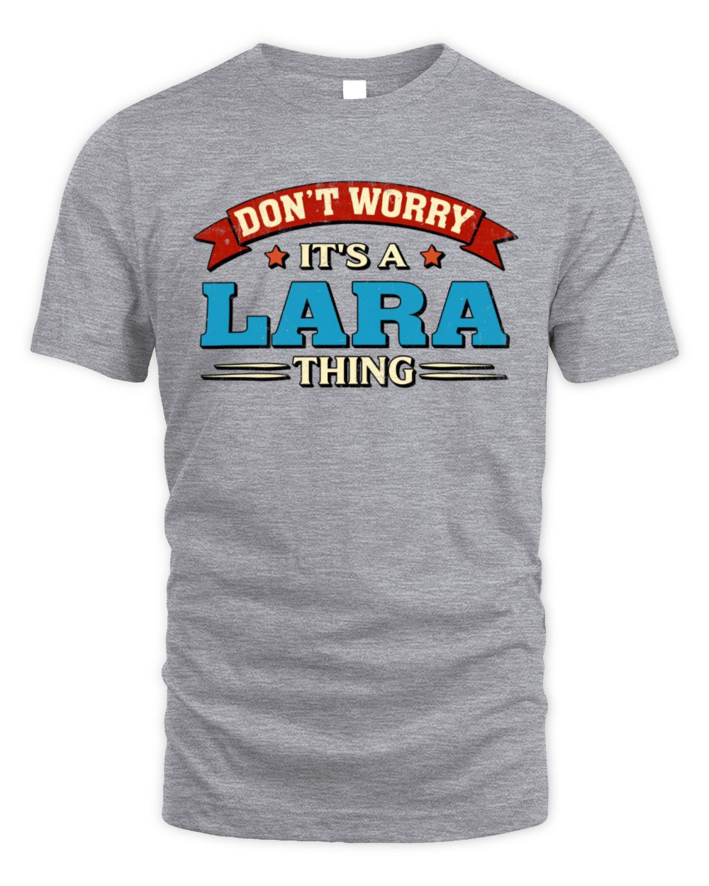 Don't Worry It's a Your Name Thing Funny Retro T-Shirt LARA M1-57 / Unisex Standard T-Shirt / sport grey