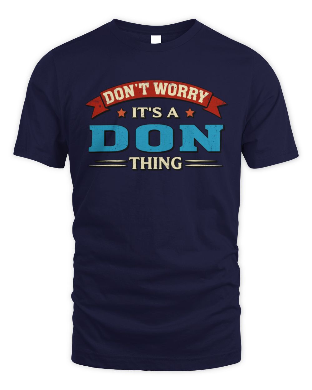 Don't Worry It's a Your Name Thing Funny Retro T-Shirt DON M1-57 / Unisex Standard T-Shirt / navy