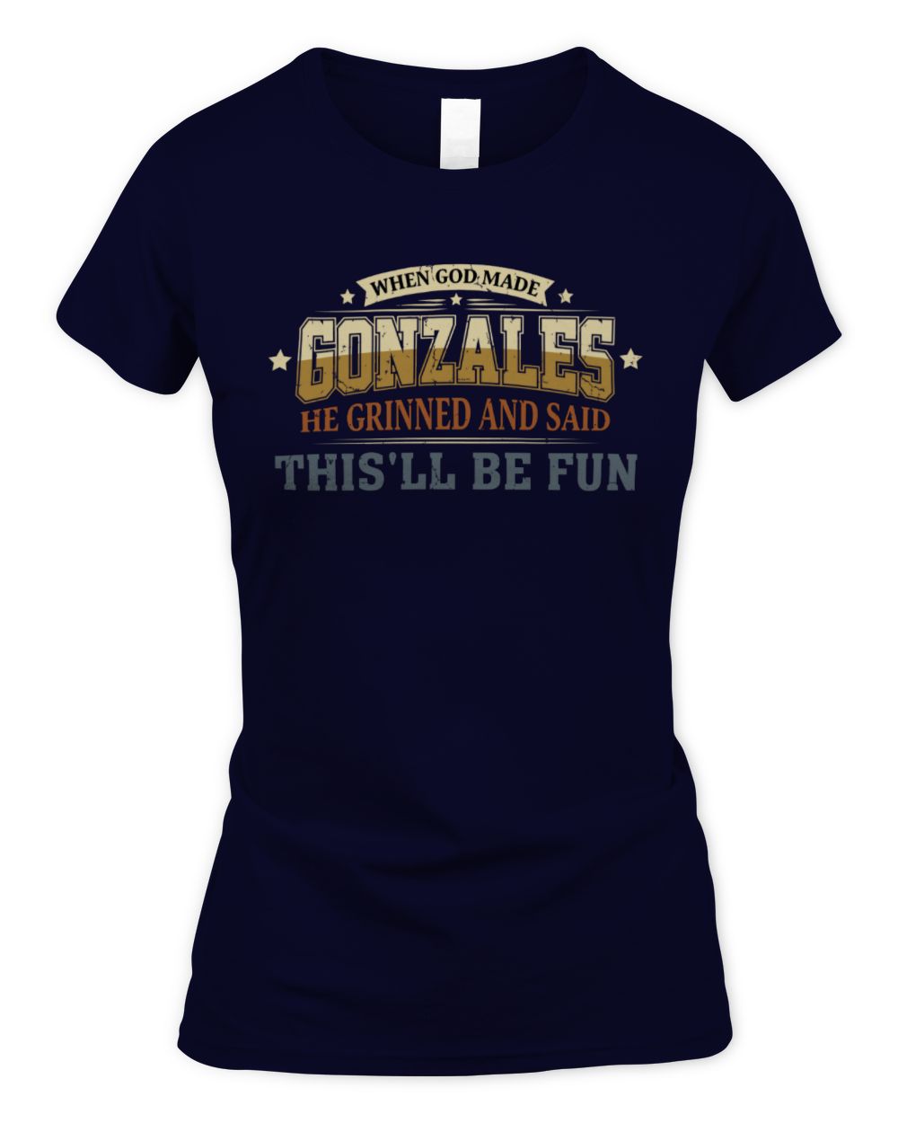 When God Made Your Name Funny Heritage T-Shirt GONZALES M1-80 / Women's Standard T-Shirt / navy
